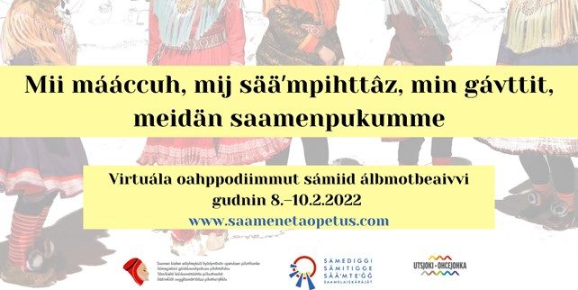 Mii mááccuh, mij sääʹmpihttâz, min gávttit – virtuála oahppodiimmut sámiid álbmotbeaivvi gudnin 8.–10.2.2022 