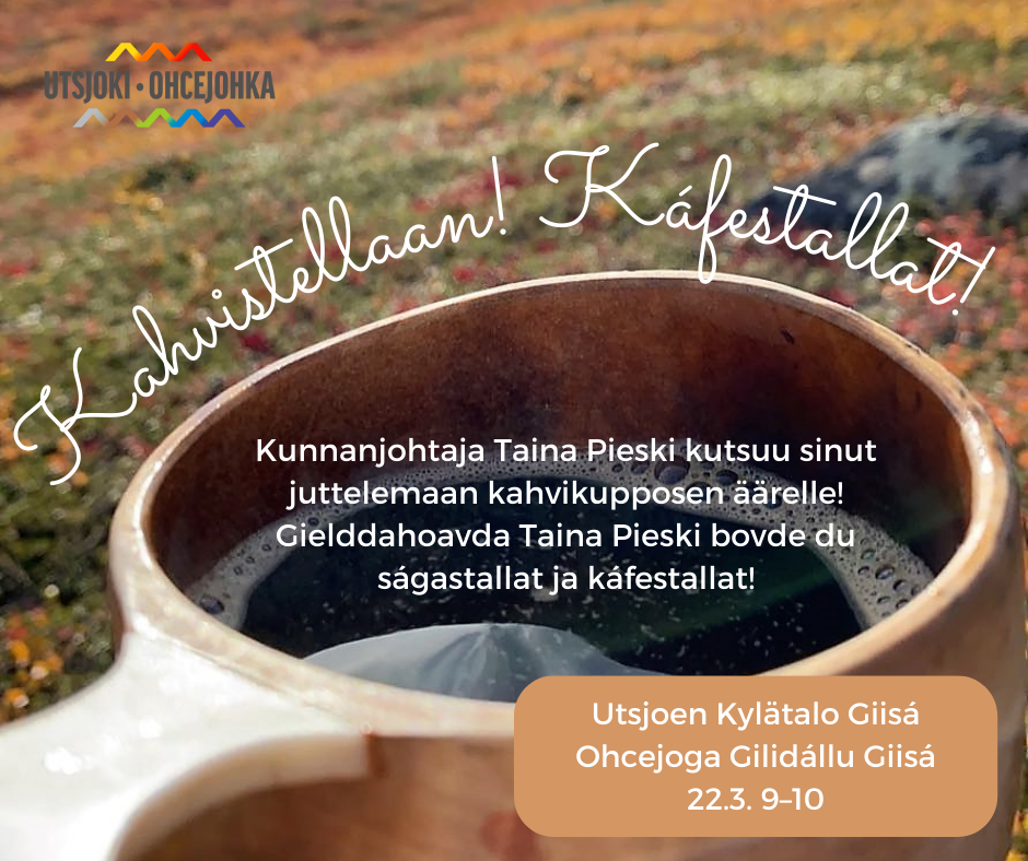 Kunnanjohtajan Kahvistellaan!-tilaisuus Utsjoella Kylätalo Giisássa ke 22.3. klo 9
